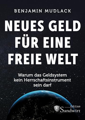 Neues Geld für eine freie Welt: Warum das Geldsystem kein Herrschaftsinstrument sein darf