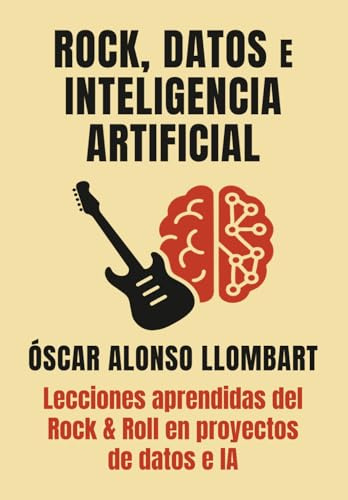 Rock, Datos e Inteligencia Artificial: Lecciones aprendidas del Rock & Roll en proyectos de datos e Inteligencia Artificial