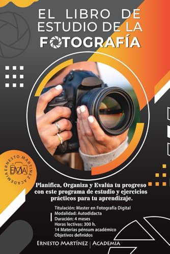 El Libro de Estudio de la Fotografía: Planifica, Organiza y Evalúa tu progreso con este programa de estudio y ejercicios prácticos para tu aprendizaje.