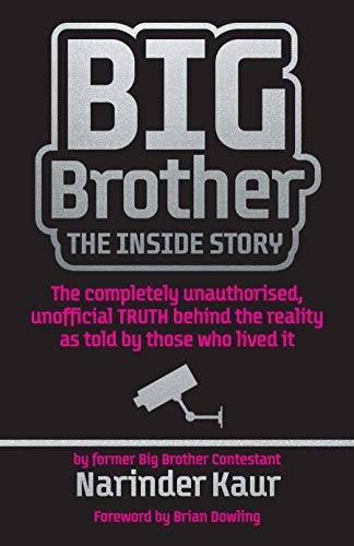Big Brother The Inside Story - The Completely Unauthorised, Unofficial Truth Behind the Reality as Told by Those Who Lived It