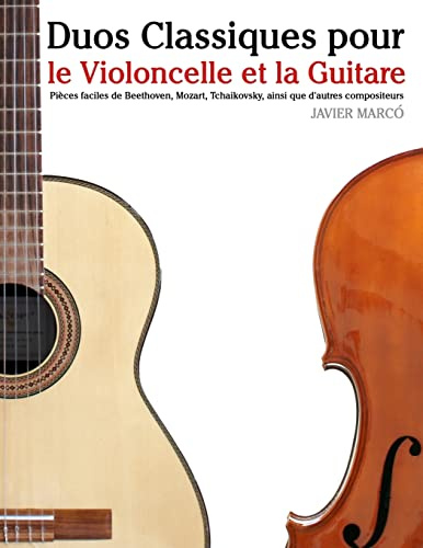 Duos Classiques pour le Violoncelle et la Guitare: Pièces faciles de Beethoven, Mozart, Tchaikovsky, ainsi que d'autres compositeurs