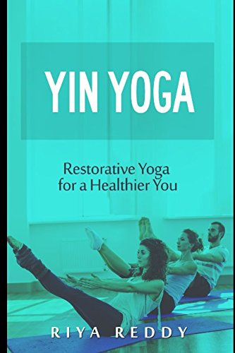 Yin Yoga: Restorative Yoga for a Healthier You