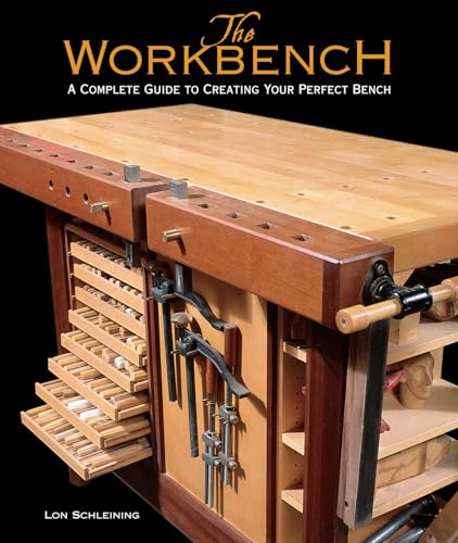 Workbench, The: A Complete Guide to Creating Your Perfect Bench
