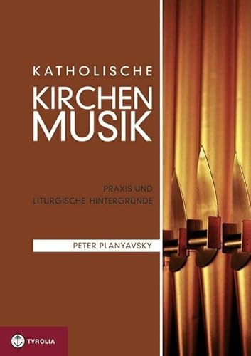 Katholische Kirchenmusik: Praxis und liturgische Hintergründe. Das Handbuch für Musiker, Sänger und Gottesdienstleiter