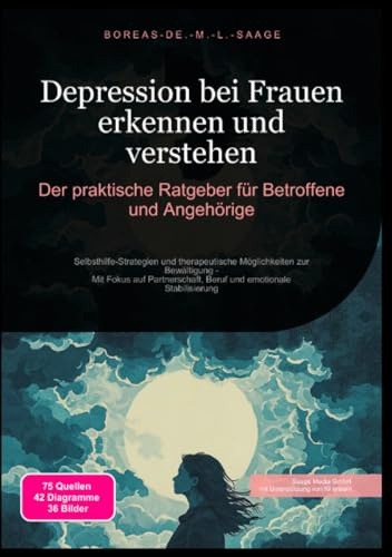 Depression bei Frauen erkennen und verstehen: Der praktische Ratgeber für Betroffene und Angehörige: Selbsthilfe-Strategien und therapeutische ... emotionale Stabilisierung (Depression (DE))