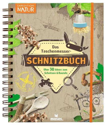 Das Taschenmesser-Schnitzbuch: Über 30 Ideen zum Schnitzen & Basteln (Expedition Natur)