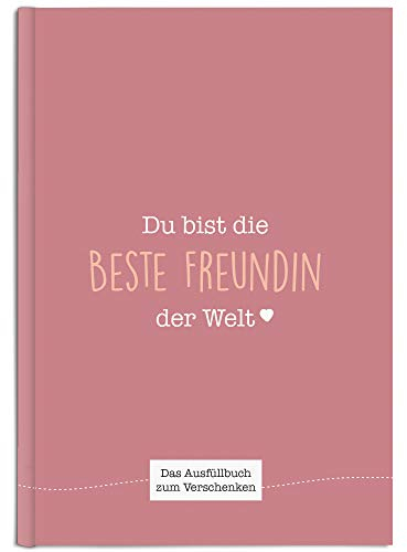 Du bist die beste Freundin der Welt: Ein einzigartiges Geschenk zum Ausfüllen (altrosa)