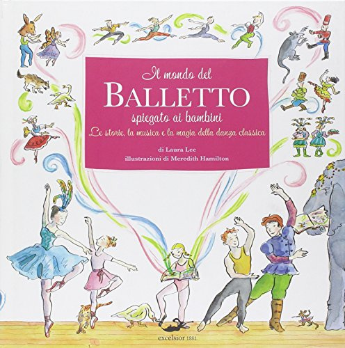 Il mondo del balletto. Ediz. illustrata