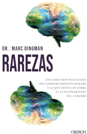 Rarezas: Los casos más peculiares del comportamiento humano y lo que revelan sobre el funcionamiento del cerebro (Divulgación)