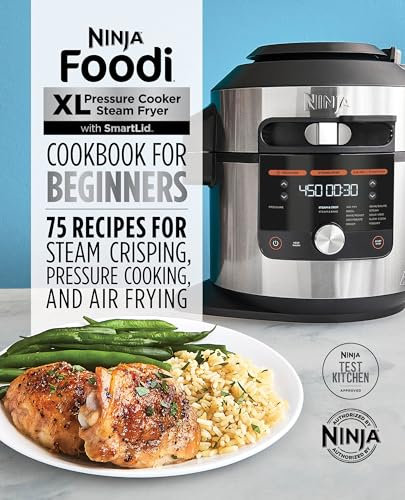 Ninja® Foodi™ XL Pressure Cooker Steam Fryer with SmartLid Cookbook for Beginners: 75 Recipes for Steam Crisping, Pressure Cooking, and Air Frying