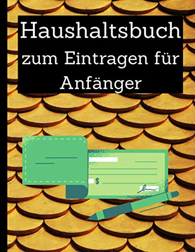 Haushaltsbuch zum Eintragen für Anfänger: Wie viel freies Geld zusätzlich zur Verfügung steht! Deine Einnahmen und Ausgaben einfach erfassen/Finanzen im Überblick.