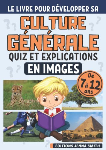 Quiz Culture Générale: Livre de questions réponses en images pour les enfants | Pour améliorer tes connaissances et ton QI sur des thèmes variés ... ...) | Pour tout savoir sur la culture G !