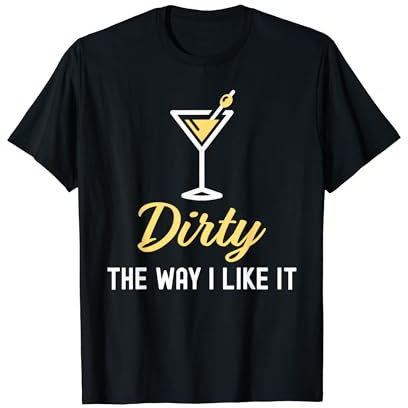 I Like It Dirty Funny Dirty Martini Glass Drink Happy Hour T-Shirt