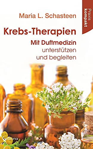 Krebs-Therapien: Mit Duftmedizin unterstützen und begleiten: Ratgeber kompakt