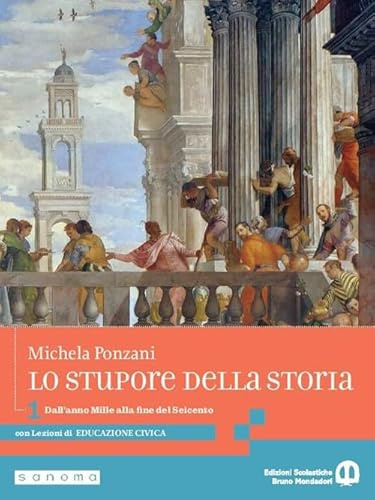 Lo stupore della storia. stupore della storia. Con Lezioni di educazione civica. Per le Scuole superiori. Con e-book. Con espansione online. Dall’anno Mille alla fine del Seicento (Vol. 1)