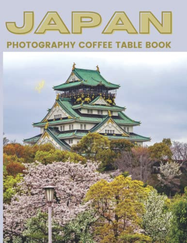 Japan Photography Coffee Table Book: Cool Pictures That Create An Idea For You About An Amazing Country ,Buildings style, Cultural And Religious ... ,For All Travels, Hiking and Pictures Lovers