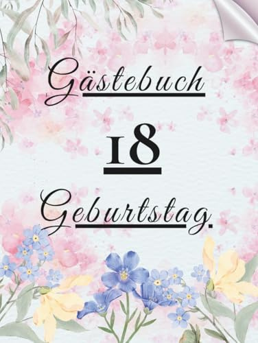 Gästebuch Geburtstag 18: Erinnerungsbuch für Glückwünsche, Fotos und persönliche Nachrichten zur Geburtstagsfeier.
