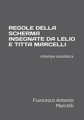 REGOLE DELLA SCHERMA INSEGNATE DA LELIO E TITTA MARCELLI: ristampa anastatica