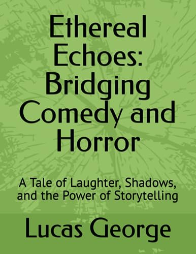Ethereal Echoes: Bridging Comedy and Horror: A Tale of Laughter, Shadows, and the Power of Storytelling