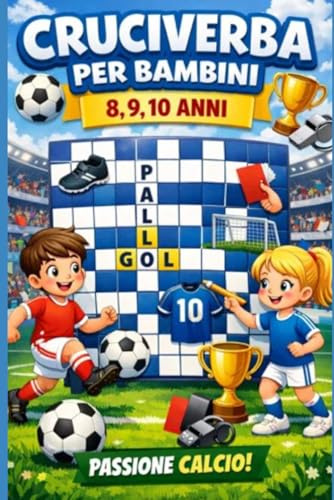 Cruciverba per bambini 8,9,10 anni, divertiti con il gioco del Calcio: Cruciverba per bambini 8,9,10 anni: gioca impara con il Pallone!