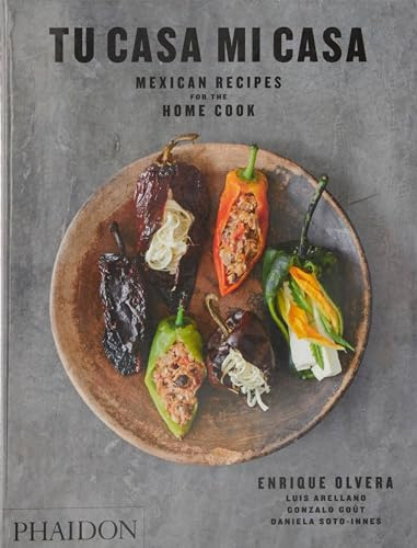 TU CASA MI CASA: MEXICAN RECIPES FOR THE HOME COOK