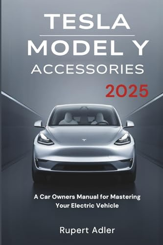 Tesla Model Y Accessories 2025: A Car Owners Manual for Mastering Your Electric Vehicle