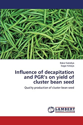 Influence of decapitation and PGR’s on yield of cluster bean seed: Quality production of cluster bean seed