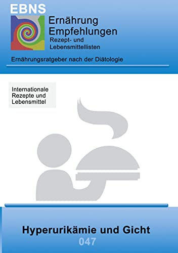 Ernährung bei Hyperurikämie und Gicht: Diätetik - Stoffwechsel - Hyperurikämie und Gicht (EBNS Ernährungsempfehlungen)