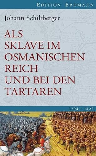 Als Sklave im Osmanischen Reich und bei den Tartaren: 1394-1427. Edition Erdmann (Alte abenteuerliche Reiseberichte Edition Erdmann in der marixverlag GmbH)