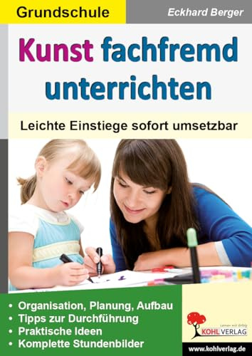 Kunst fachfremd unterrichten Grundschule Klasse 1 2 3 4 | Malen Zeichnen Farbenlehre Gestaltung Kreativität Malaufträge sofort umsetzbar ... Lösungen: Leichte Einstiege sofort umsetzbar