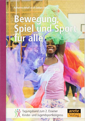 Bewegung, Spiel und Sport für alle: Tagungsband zum 2. Essener Kinder- und Jugendsportkongress (Tagungsbände zum Essener Kinder- und Jugendsportkongress)
