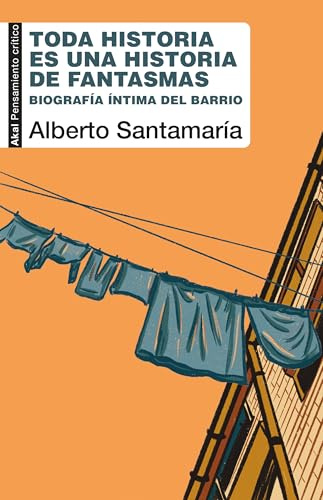 Toda historia es una historia de fantasmas: Biografía íntima del barrio: 134 (Pensamiento crítico)
