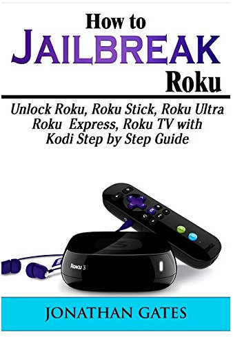 How to Jailbreak Roku: Unlock Roku, Roku Stick, Roku Ultra, Roku Express, Roku TV with Kodi Step by Step Guide