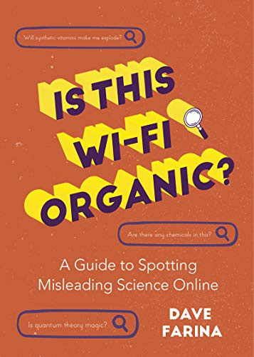 Is This Wi-Fi Organic?: A Guide to Spotting Misleading Science Online (Science Myths Debunked)