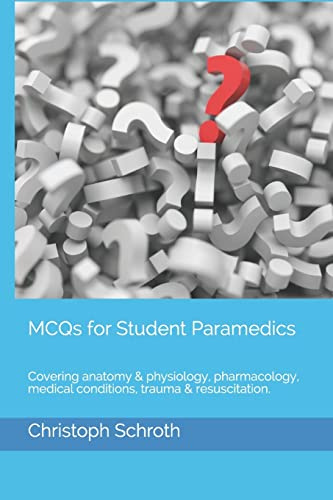 MCQs for Student Paramedics: Covering anatomy & physiology, pharmacology, medical conditions, trauma & resuscitation.