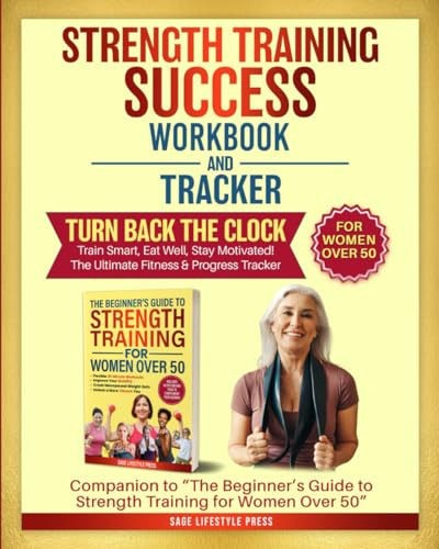 Strength Training Success Workbook & Tracker: Companion to Strength Training for Women Over 50 (Strong After 50: A Women's Guide to Strength, Wellness & Vitality, Band 2)