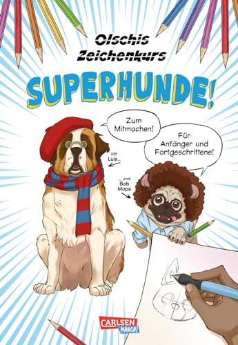 Olschis Zeichenkurs: Superhunde!: Hunde zeichnen lernen mit Expertentipps der Baddog & Goodboy-Zeichnerin für Anfänger und Fortgeschrittene – im Comic- und Mangastil mit zahlreichen Übungen!