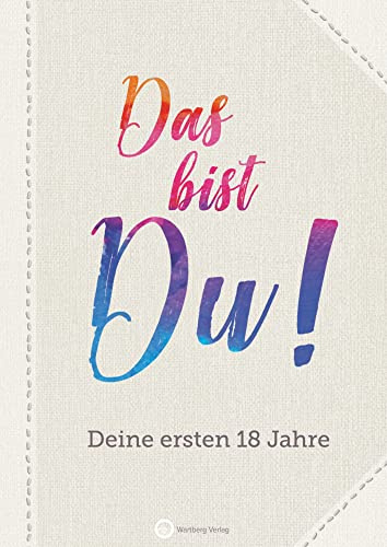 Das bist Du! – Deine ersten 18 Jahre | Erinnerungsalbum & Babyalbum zum Ausfüllen | Geschenk zur Geburt, Taufe oder Babyshower: Das Erinnerungsalbum ... Geburt, Geburtstag, Taufe, Schwangerschaft