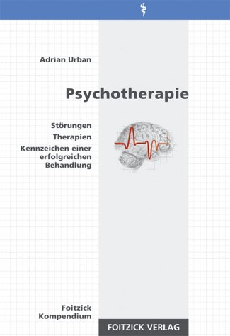 Psychotherapie: Störungen. Therapien. Kennzeichen einer erfolgreichen Behandlung (Foitzick Kompendium)