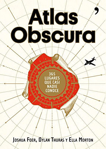 Atlas Obscura : 365 lugares increíbles que casi nadie conoce (Fuera de Colección)