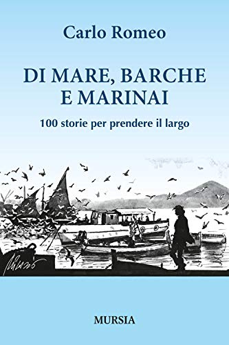 Di mare, barche e marinai: 100 storie per prendere il largo