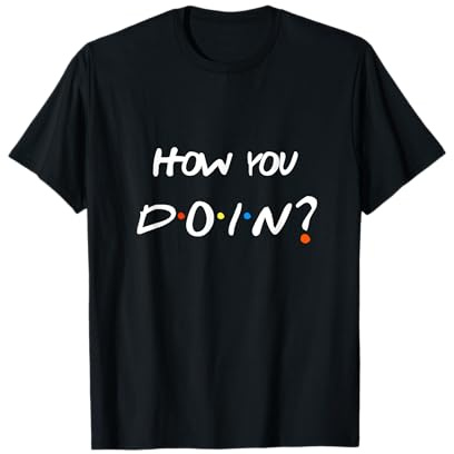 How You Doin' T-shirt pour homme et femme T-Shirt