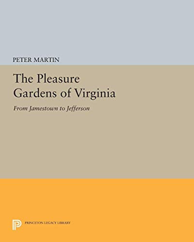 The Pleasure Gardens of Virginia – From Jamestown to Jefferson: 5024 (Princeton Legacy Library)