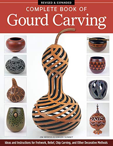Complete Book of Gourd Carving: Ideas and Instructions for Fretwork, Relief, Chip Carving, and Other Decorative Methods