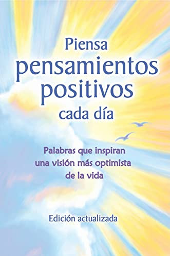 Piensa Pensamientos Positivos Cada Dia: Palabras Que Inspiran Una Vision Mas Optimista de La Vida - Edicion Actualizada -