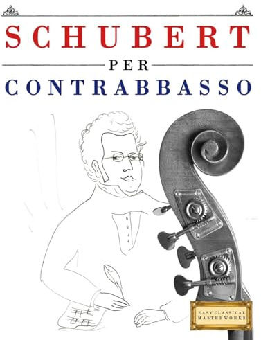 Schubert per Contrabbasso: 10 Pezzi Facili per Contrabbasso Libro per Principianti
