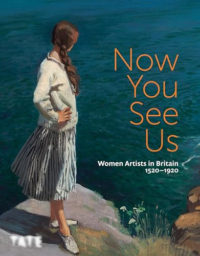 Now You See Us: Women Artists in Britain 1520–1920