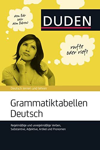 Grammatiktabellen Deutsch: Regelmäßige und unregelmäßige Verben, Substantive, Adjektive, Artikel und Pronomen (Duden - Ratgeber)