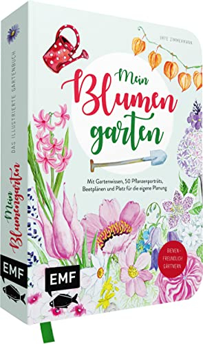 Mein Blumengarten – Das illustrierte Gartenbuch: Mit Gartenwissen, 50 Pflanzenporträts, Beetplänen und Platz für die eigene Planung – Bienenfreundlich gärtnern