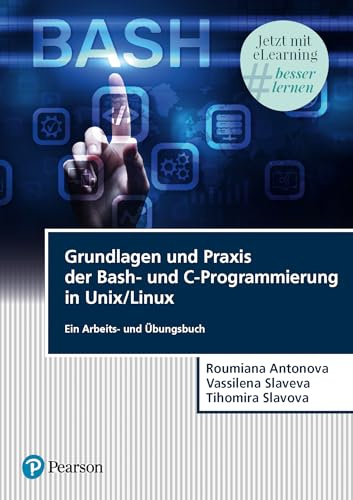 Grundlagen und Praxis der Bash-und C-Programmierung in Unix/Linux. Mit eLearning-Zugang Tutor | Bash-und C-Programmierung in Unix/Linux: Ein Arbeits- und Übungsbuch (Pearson Studium - IT)